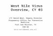 West Nile Virus Overview, CY 03 LTC David West, Deputy Director Proponency Office for Preventive Medicine Fort Sam Houston, TX FEB 04 david.west2@amedd.army.mil