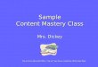 Sample Content Mastery Class Mrs. Dickey Clip art from Microsoft Office “clip art” and forms created by DFHS Sped Dept