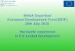 British Expertise/ European Development Fund (EDF) 26th July 2010 Harewelle experience In EU-funded development