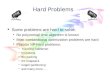 Hard Problems Some problems are hard to solve. No polynomial time algorithm is known Most combinatorial optimization problems are hard Popular NP-hard