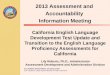 CALIFORNIA DEPARTMENT OF EDUCATION Tom Torlakson, State Superintendent of Public Instruction California English Language Development Test Update and Transition
