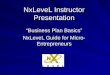 NxLeveL Instructor Presentation “Business Plan Basics” NxLeveL Guide for Micro- Entrepreneurs