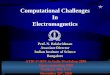 Computational Challenges In Electromagnetics Prof. N. Balakrishnan Associate Director Indian Institute of Science Bangalore ATIP 1 st HPC in India Workshop