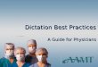 Dictation Best Practices A Guide for Physicians Dictation Best Practices A Guide for Physicians Presented by the American Association for Medical Transcription