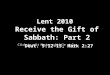 Click to edit Master subtitle style Lent 2010 Receive the Gift of Sabbath: Part 2 Deut. 5:12-15, Mark 2:27