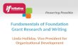 Fundamentals of Foundation Grant Research and Writing Linda Holliday, Vice President for Organizational Development