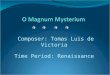 Composer: Tomas Luis de Victoria Time Period: Renaissance
