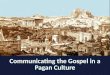 Communicating the Gospel in a Pagan Culture. Respect. Pray before you teach. Complement your audience. Never ridicule beliefs