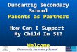 Duncanrig Secondary School Parents as Partners How Can I Support My Child In S1? Welcome