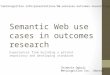Semantic Web use cases in outcomes research Experiences from building a patient repository and developing standards Chimezie Ogbuji Metacognition Inc