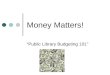 Money Matters! “Public Library Budgeting 101”. Cheryl Becker Public Library Administration Consultant South Central Library System