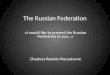 The Russian Federation « I would like to present the Russian Federation to you… » Chazieva Rezeda Macsutovna