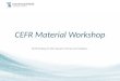 CEFR Material Workshop CEFR linking to We Speak Criteria and Syllabus