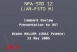NPA-STD 12 (JAR-FSTD H) Comment Review Presentation to OST Bruno HALLER (DGAC France) 31 May 2006
