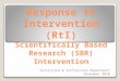 Response to Intervention (RtI) Scientifically Based Research (SBR) Intervention Curriculum & Instruction Department November 2010
