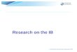 © International Baccalaureate Organization 2007 Research on the IB