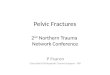 Pelvic Fractures 2 nd Northern Trauma Network Conference P Fearon Consultant Orthopaedic Trauma Surgeon - RVI