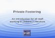 Private Fostering An introduction for all staff working in Children’s Services START