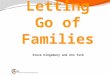 Steve Kingsbury and Ann York. Letting Go of Families Part of the ELF Tends to be one of the Habits we find hardest Helps with E: Extend capacity F: Flow