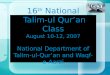 16 th National Talim-ul Qur’an Class August 10-12, 2007 National Department of Talim- ul-Qur’an and Waqf-e-Aarzi