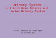 Urinary System L 4 Acid Base Balance and Avian Urinary System Prof. Madaya Dr Than Kyaw 15 October 2012