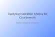 Applying Narrative Theory to Coursework Katie Langdon-Shreeve