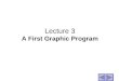 Lecture 3 A First Graphic Program. Features of a simple graphic program