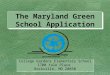 The Maryland Green School Application College Gardens Elementary School 1700 Yale Place Rockville, MD 20850 College Gardens Elementary School 1700 Yale