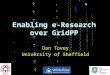 Enabling e-Research over GridPP Dan Tovey University of Sheffield