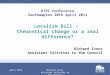 April 2011Richard Ivory Assistant Solicitor to the Council Localism Bill – theoretical change or a real difference? RTPI Conference Southampton 20th April