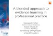 A blended approach to evidence learning in professional practice Margaret Fisher (Senior Lecturer Midwifery) Alison Thoburn (Lecturer Midwifery) University
