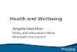 Health and Wellbeing Angela Hamilton Policy and Information Officer Newcastle City Council