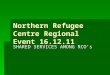 Northern Refugee Centre Regional Event 16.12.11 SHARED SERVICES AMONG RCO’s