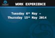 WORK EXPERIENCE Tuesday 6 th May – Thursday 15 th May 2014