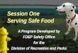 Session One Serving Safe Food A Program Developed by FDEP Safety Office for the Division of Recreation and Parks A Program Developed by FDEP Safety Office
