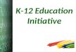K-12 Education Initiative. Everybody’s a Teacher