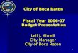 1 Leif J. Ahnell City Manager City of Boca Raton Fiscal Year 2006-07 Budget Presentation City of Boca Raton