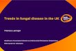 Trends in fungal disease in the UK Theresa Lamagni Healthcare-Associated Infection & Antimicrobial Resistance Department HPA Centre for Infections