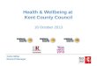 Health & Wellbeing at Kent County Council 16 October 2013 Colin Miller Reward Manager