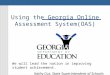 Using the Georgia Online Assessment System(OAS) We will lead the nation in improving student achievement. Kathy Cox, State Superintendent of Schools