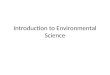 Introduction to Environmental Science. What is Environmental Science Study of the impact of humans on the environment Goal: To understand and solve environmental