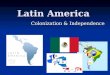 Latin America Colonization & Independence. Aztec Empire Recap 1200s 1200s Tribe of hunters/farmers who migrated to southern Mexico. Tribe of hunters/farmers