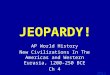 Template by Bill Arcuri, WCSD Click Once to Begin JEOPARDY! AP World History New Civilizations In The Americas and Western Eurasia, 1200-250 BCE Ch 4