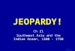 Template by Bill Arcuri, WCSD Click Once to Begin JEOPARDY! Ch 21 Southwest Asia and the Indian Ocean, 1500 - 1750