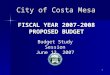 1 FISCAL YEAR 2007-2008 PROPOSED BUDGET City of Costa Mesa Budget Study Session June 12, 2007