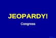 Template by Bill Arcuri, WCSD Click Once to Begin JEOPARDY! Congress