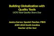 Building Globalization with Quality Tools UCPS Total Quality Share Day Jessica Garner, Spanish Teacher, PRHS 2009-2010 North Carolina Teacher of the Year