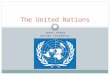 JAMIE RODER ANJANA VENUGOPAL The United Nations. IMPORTANT DOCUMENTS: THE U.N. CHARTER THE UNIVERSAL DECLARATION OF HUMAN RIGHTS THE U.N. MILLENNIUM DEVELOPMENT
