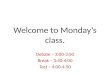 Welcome to Monday’s class. Debate – 3:00-3:50 Break – 3:50-4:00 Test – 4:00-4:50