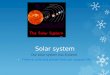Solar system Our solar system has 8 planet There is only one planet that can support life